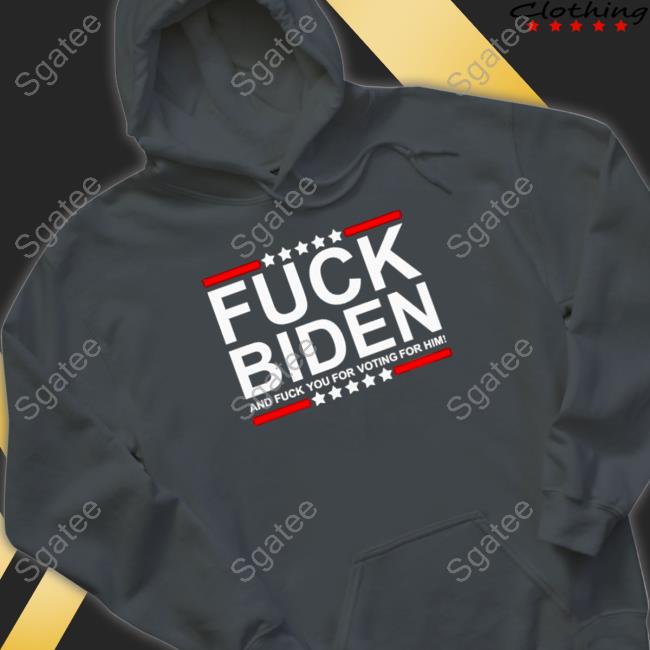 Fuck Biden and fuck you for voting for him T-shirt T-Shirt