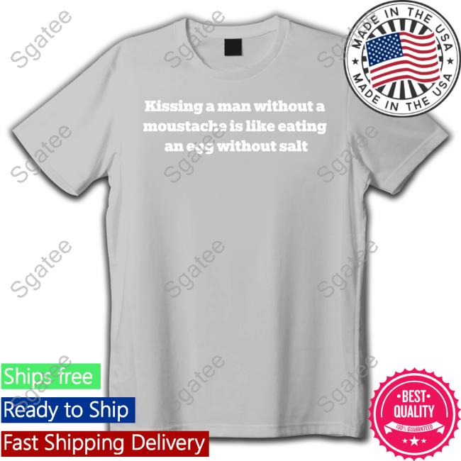 Kissing A Man Without A Moustache Quote T Shirt