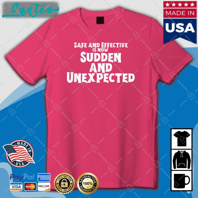 Safe And Effective Is Now Sudden And Unexpected T-Shirt