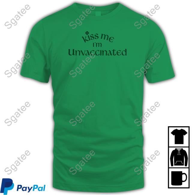 Unvaccinated Merch Kiss Me I'm Unvaccinated T Shirt