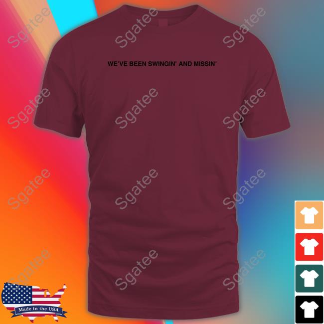 Official We've Been Swingin And Missin Tee Shirt