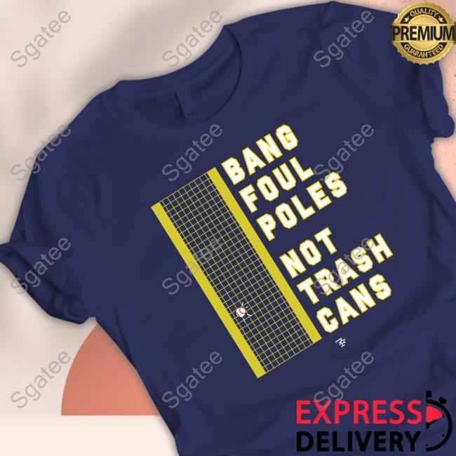 Official Bang Foul Poles Not Trash Cans T-Shirt