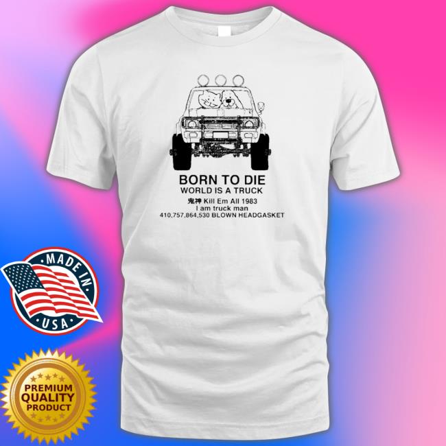 Official Born To Die World Is A Truck Blown Headgasket Hoodie