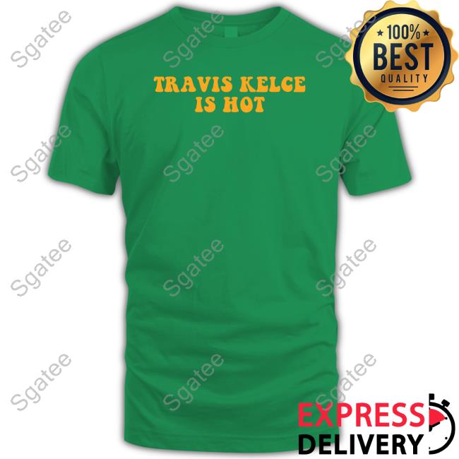 Barstool Sports Store Travis Kelce Is Hot Tee