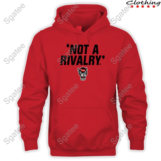 Not A Rivalry Shirt Nc State Nc State Not A Rivalry Hoodie