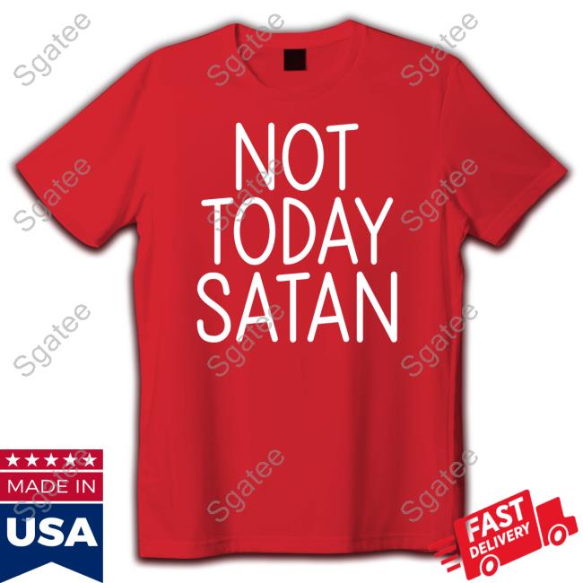 Not Today Satan Shirt Real Keri Smith