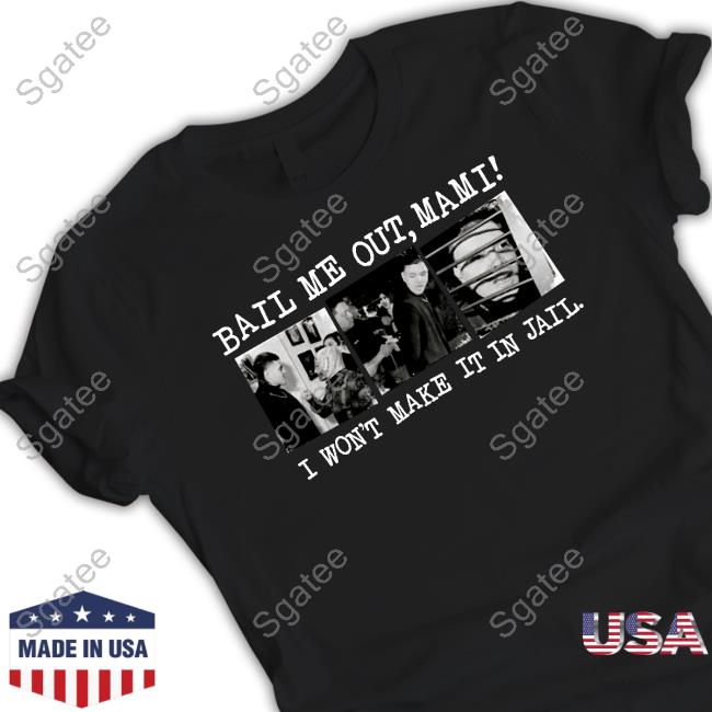 Wrestlingwcc Bail Me Out Mami I Won't Make It In Jail Shirt