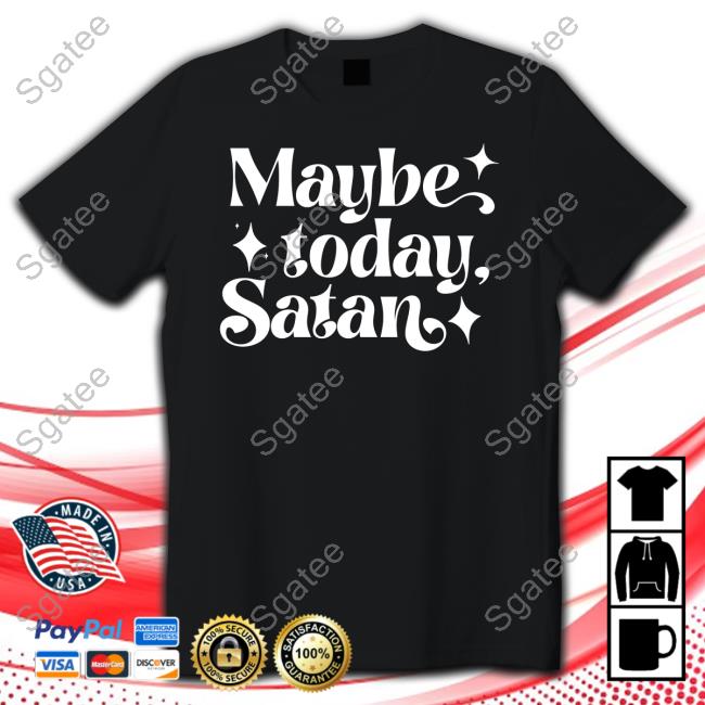 Official Maybe Today Satan T Shirt