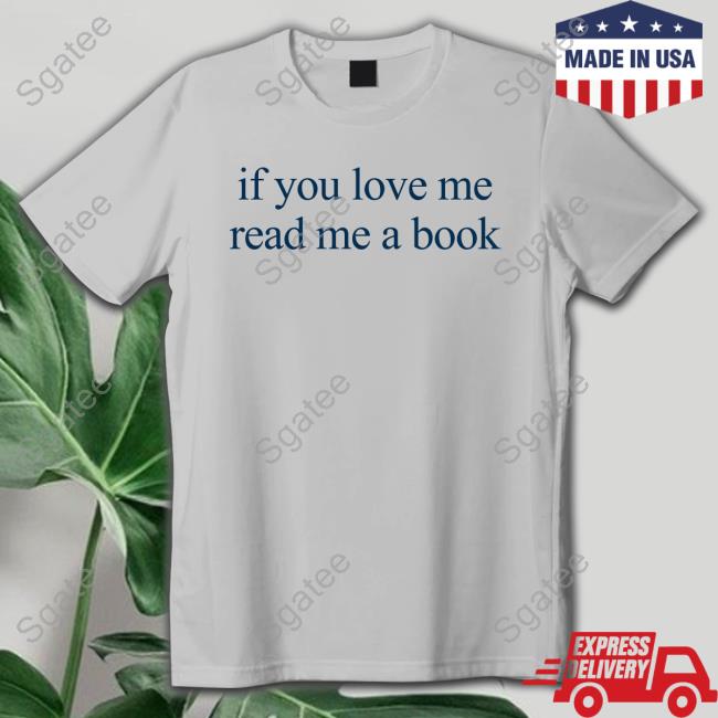 Official Kaia Gerber If You Love Me Read Me A Book T Shirts