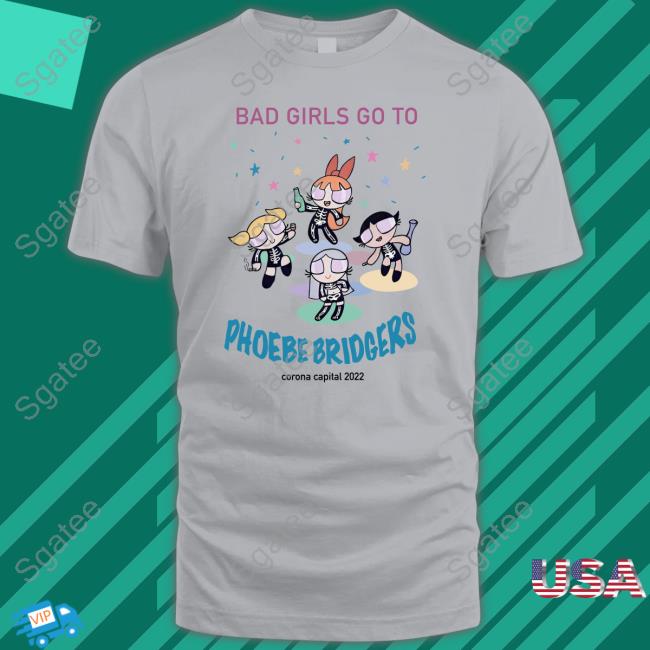 Bad Girls Go To Phoebe Bridgers Corona Capital 2022 T-Shirt Concretewaii