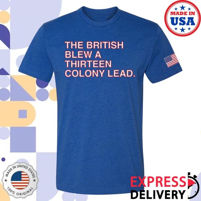 Obvious Shirts The British Blew A Thirteen Colony Lead T-Shirts