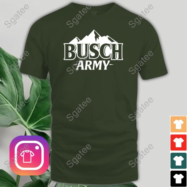 Busch Army T Shirts Busch Light Busch Army Hoodies