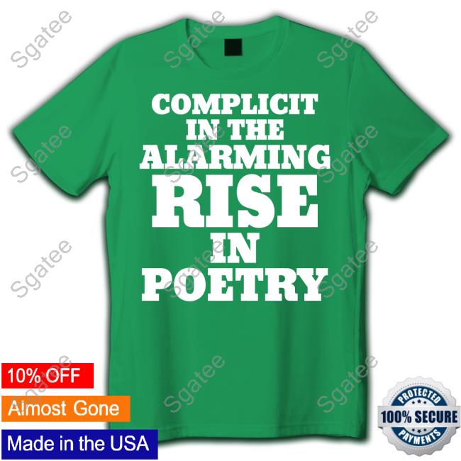 Complicit In The Alarming Rise In Poetry Tee Shirt