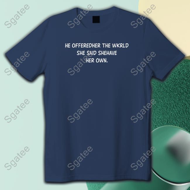 Official He Offeredher The Wkrld She Said Shehave Her Own. Long Sleeve Tee Shirt