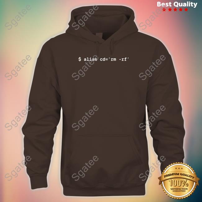 $ Alias Cd=Rm-Rf Sweatshirt $ Alias Cd=Rm-Rf T Shirt