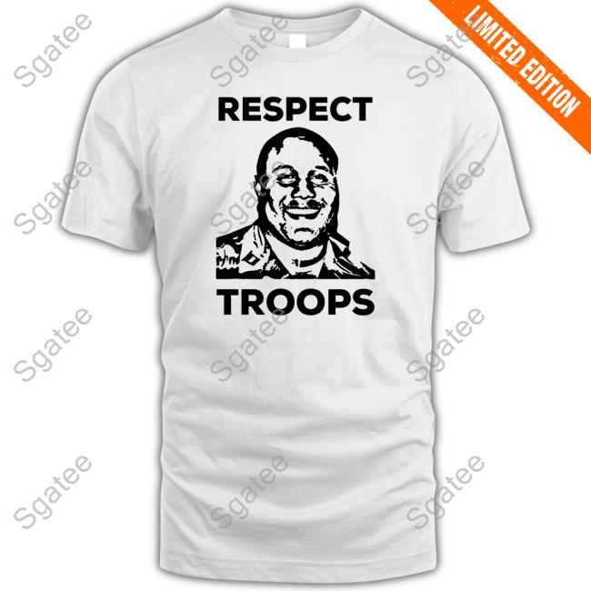 Respect Troops Tee Shirts