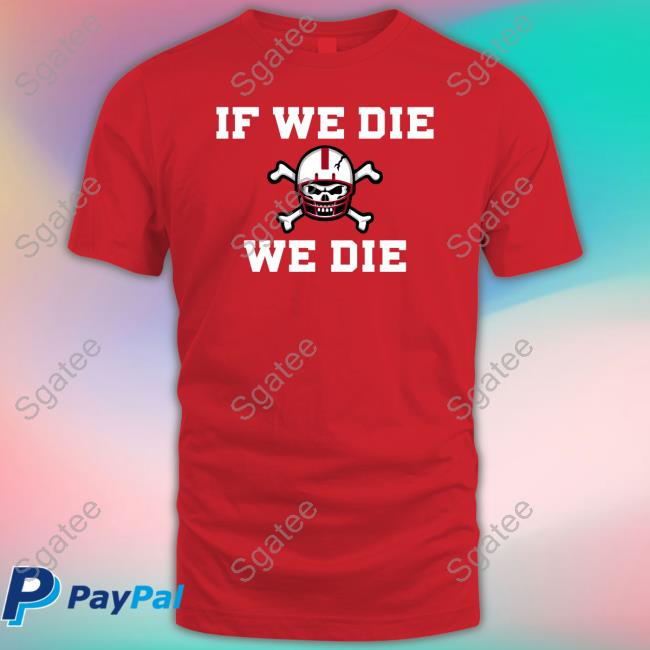 Official If We Die We Die Shirt