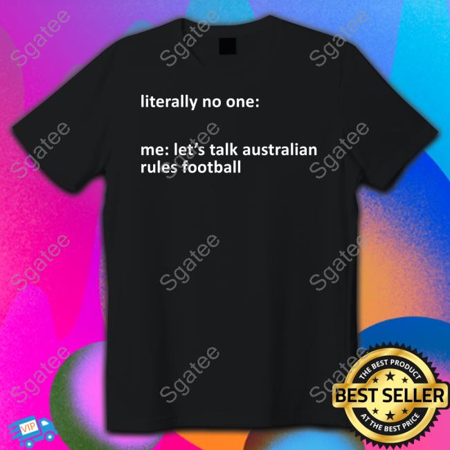 Literally No One Me Let's Talk Australian Rules Football Hoodie