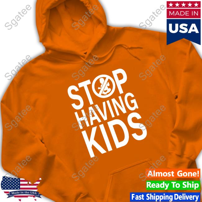 Official Stop Having Kids Shirt