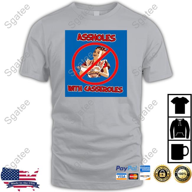 Bonfire Shop Assholes With Casseroles Funny Shirt Liam Nissan