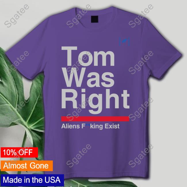 Tom Was Right Aliens Fucking Exist Long Sleeve T Shirt