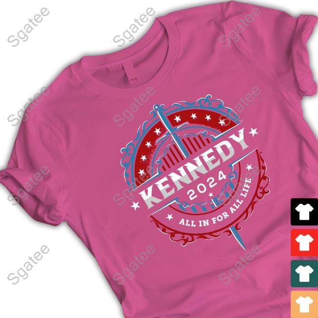 Kennedy 2024 All In For All Life Shirt Robert F Kennedy Jr