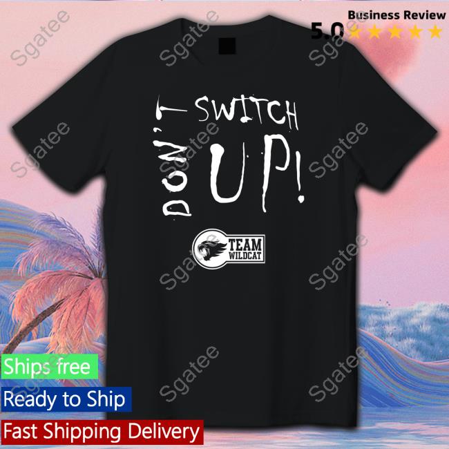 Don’t Switch Up T Shirts