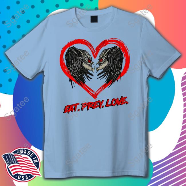 Shirts That Go Hard Eat Prey Love Shirts