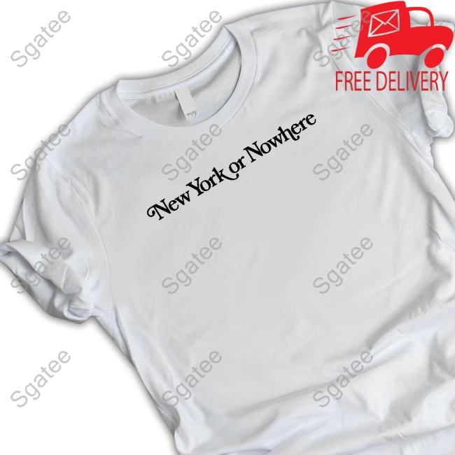 Official New York Or Nowhere T Shirts