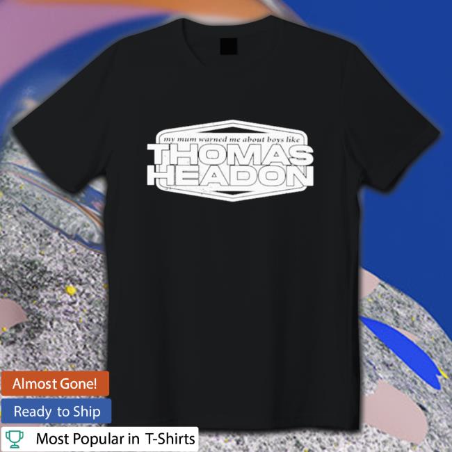 My Mum Warned Me About Boys Like Thomas Headon Hoodie Sweatshirts
