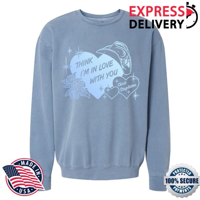 Think I'm In Love With You Crew Neck Sweatshirt Shop The Chris Stapleton Official Store