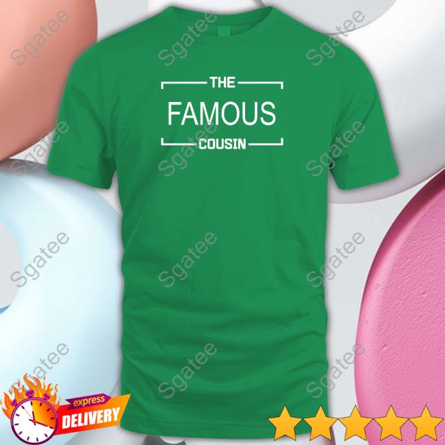 The Famous Cousin T-Shirt