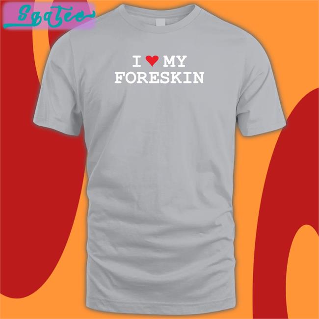 I Heart My Foreskin Shirt
