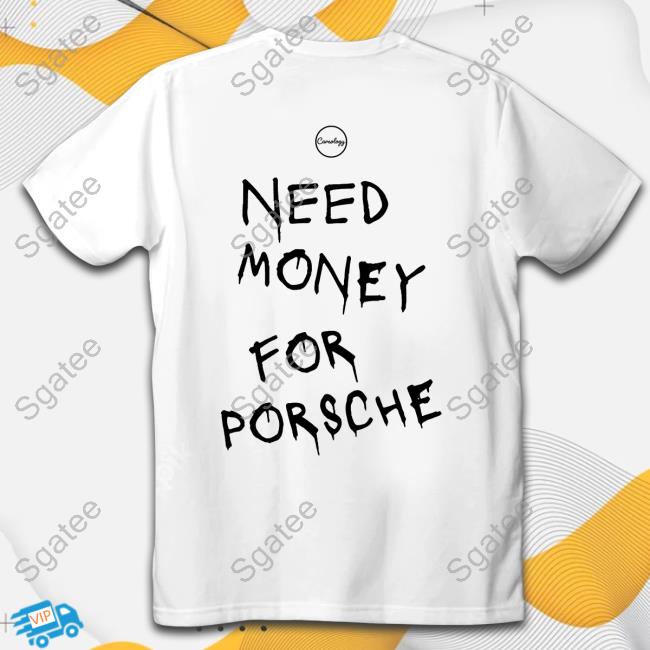 Need Money for Porsche Tees