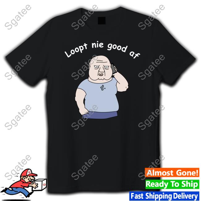 Original Loopt Nie Goed Af T-Shirt