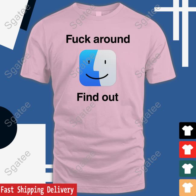 Shirts That Go Hard Merch Fuck Around Find Out Shirts