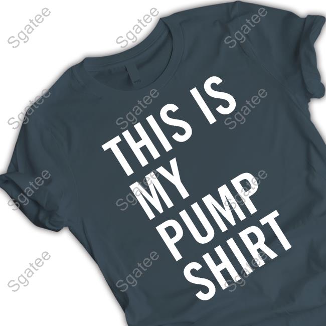 This Is My Pump Shirt Shirts
