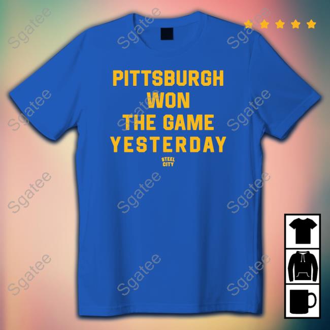 Official Pittsburgh Won The Game Yesterday Shirts