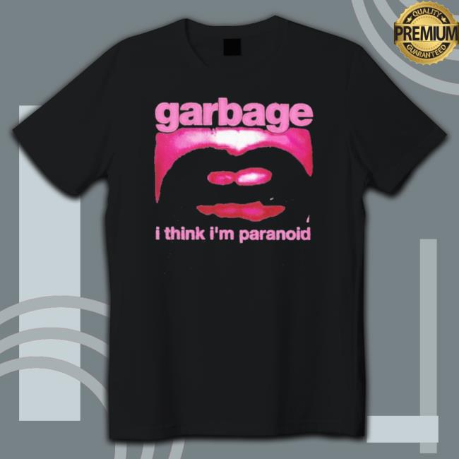 Official Garbage I Think I’M Paranoid Shirts