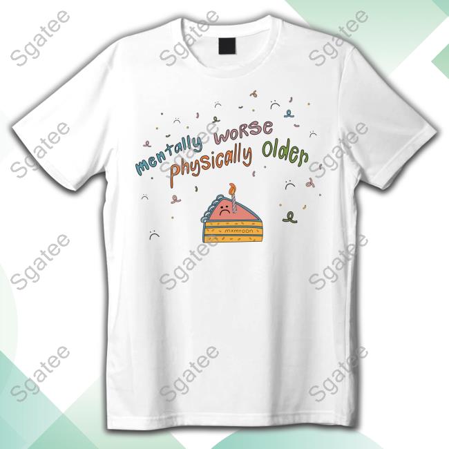 Official Maia Mentally Worse Physically Older Shirt Mxmtoon