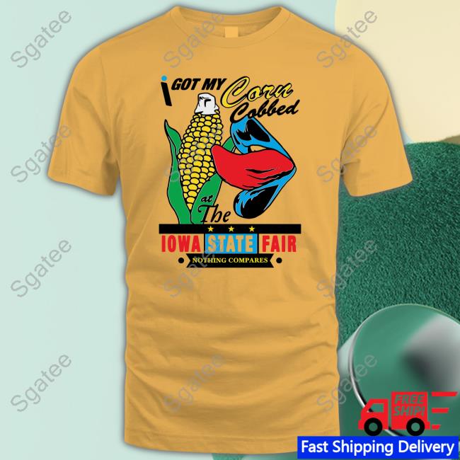 Official I Got My Corn Cobbed At The Iowa State Fair Shirt