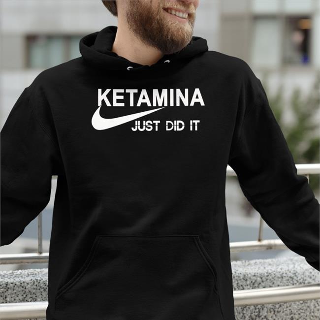 Ketamina Just Did It T Shirt