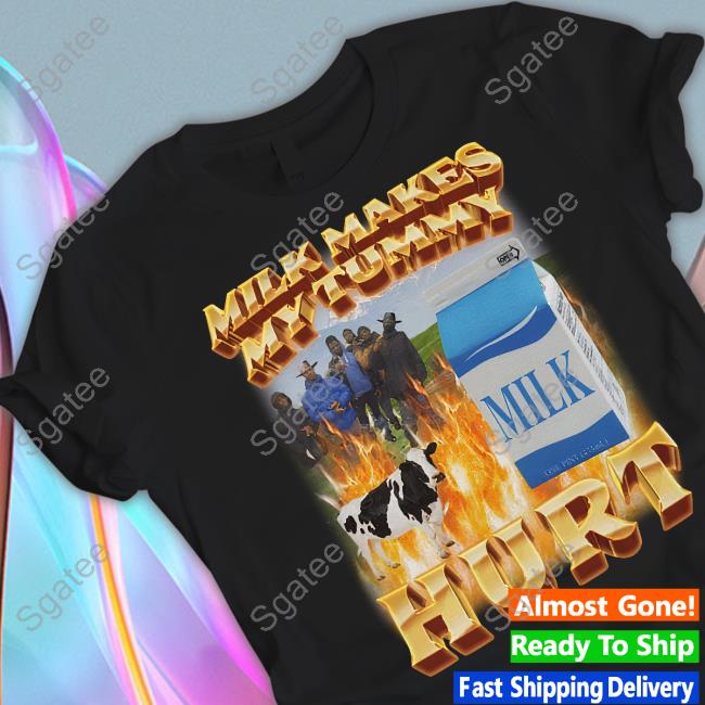 Milk Makes My Tummy Hurt Tee Shirt
