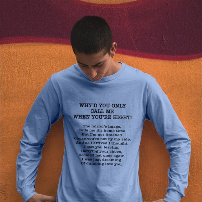 Poorly Translated Shirts Merch Why'd You Only Call Me When You're High T Shirt