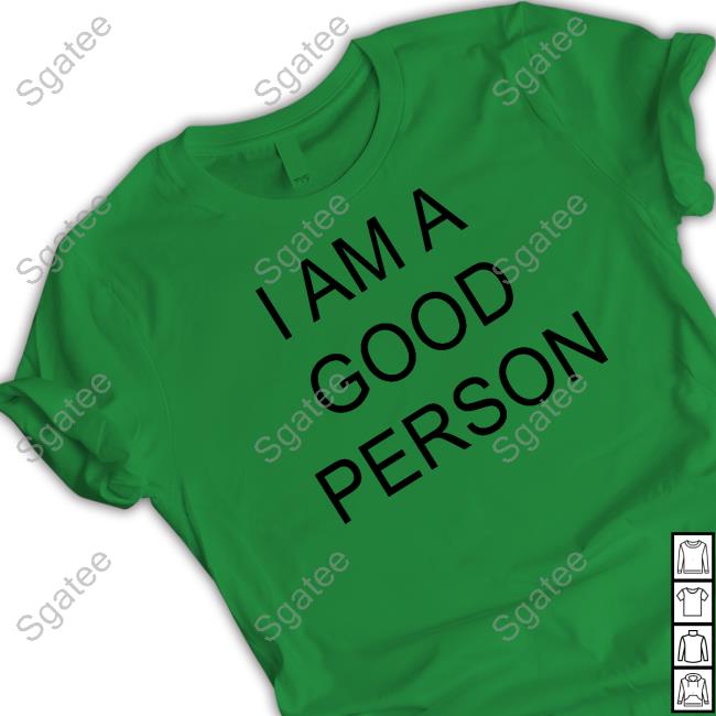 The Babylon Bee I Am A Good Person Shirt I Am A Good Person Shirt