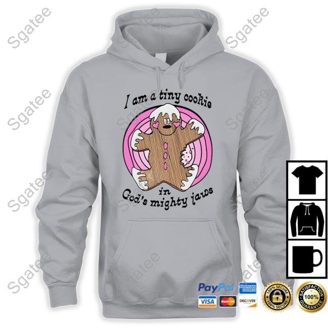 I'm A Tiny Cookie In God's Mighty Jaws Hoodie