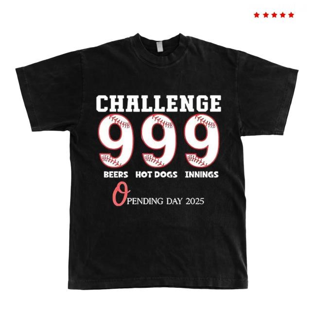 Challenge 999 Beers Hot Dogs Innings Opening Day 2025 T Shirt