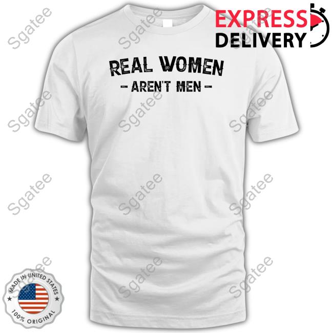 Real Women Aren't Men T-Shirt Nicky King Nickyk1776