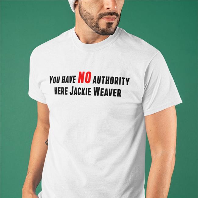 You Have No Authority Here Jackie Weaver Tee