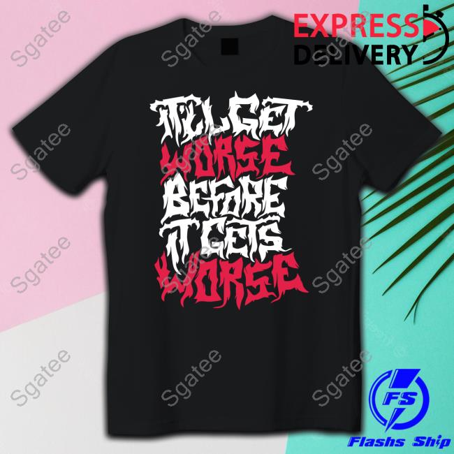 No System It'll Get Worse Before It Gets Worse Death Metal Shirt